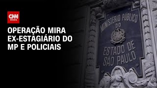 Infiltrados do PCC: Operação prende ex-estagiário do MP e policiais em SP | CNN NOVO DIA