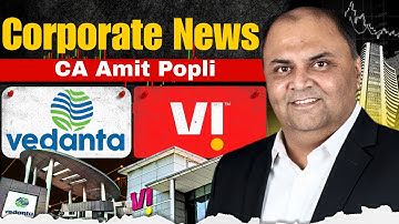 Corporate News - Updates on Vodafone-Idea, Vedanta Etc - By CA Amit Popli