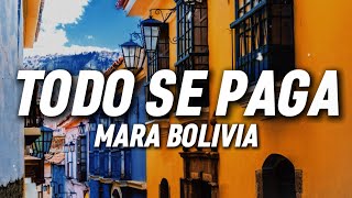 MARA BOLIVIA - Todo se paga (Letra)