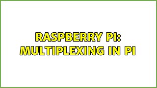 Raspberry Pi: Multiplexing in Pi