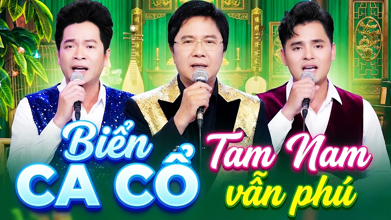 Tam Nam Vẫn Phú CA CỔ HƠI DÀI 1000 CHỮ💙CHUNG TỬ LONG, TÔ TẤN LOAN, NHẬT NGUYÊN Ca Cổ Hơi Dài Nhất