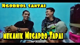 Ngobrol santai Mekanik Megapro Tapai