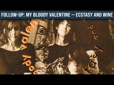 FOLLOW-UP: My Bloody Valentine — Ecstasy and Wine - YouTube