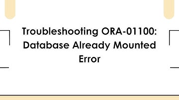 Troubleshooting ORA-01100: Database Already Mounted Error