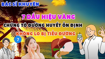 🩸7 Dấu Hiệu Vàng: Đường Huyết Khỏe, Không Lo Biến Chứng Tiểu Đường –BÁC SĨ KHUYÊN