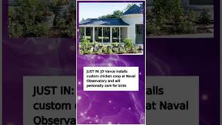 JD Vance installs custom chicken coop at Naval Observatory and will perso#News #BreakingNews #Shorts