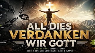 All dies verdanken wir Gott | Markus Dück Worship Song Versöhnung Gnade &amp; Auftrag TrialProjectsGroup