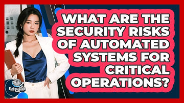 What Are The Security Risks Of Automated Systems For Critical Operations? - BusinessGuide360.com