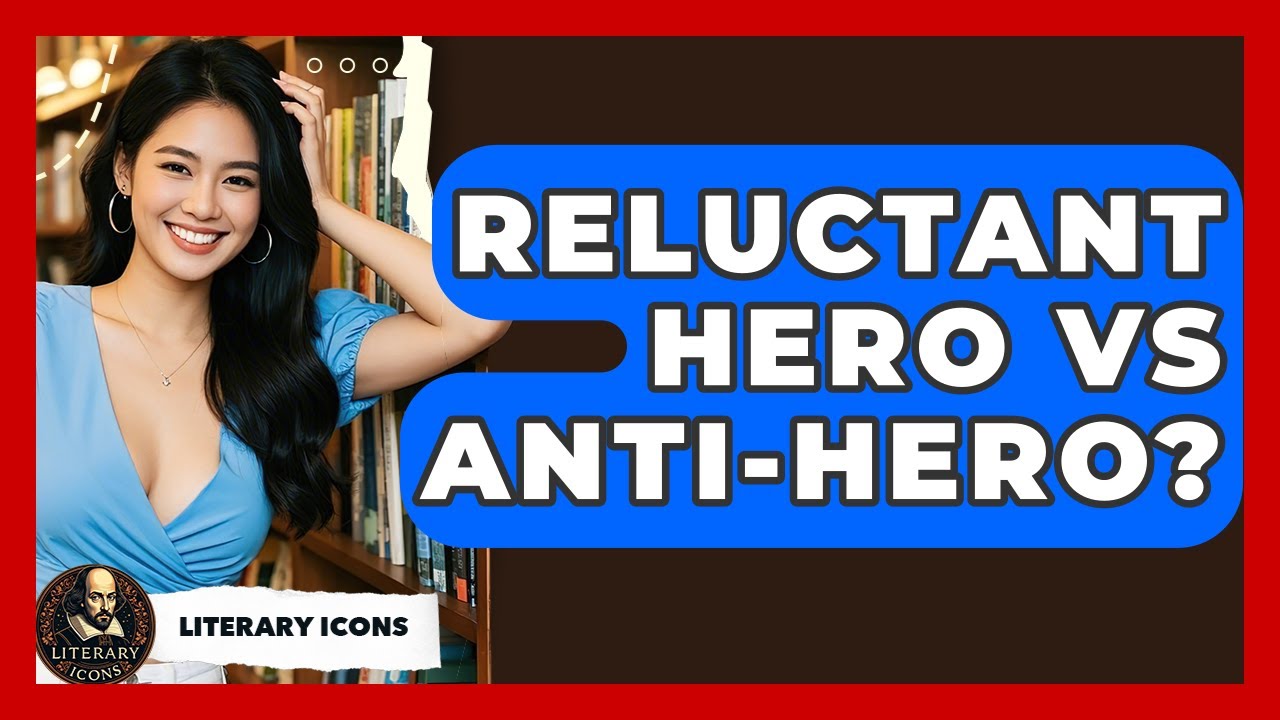 Reluctant Hero Vs Anti-Hero? - Literary Icons