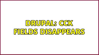 Drupal: CCK fields disappears