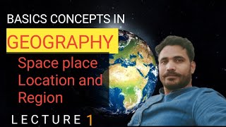 Basic Concepts in Geography (Space Place, Location and Region)