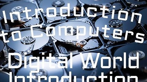 Introduction to Computers : Introduction to the Digital World (01:01)