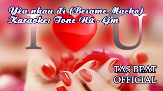 Video thumbnail of "Karaoke Yêu nhau đi (Besame Mucho) - Tone Nữ | TAS BEAT"