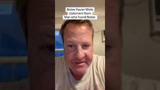 Nolan Xavier Wells statement from Man who found Nolan ￼