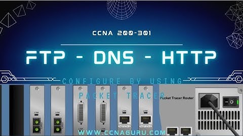 Configure FTP, DNS, HTTP using Packet Tracer