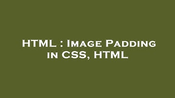 HTML : Image Padding in CSS, HTML