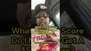 What Credit Score Do I Need To Get A $5.000 Loan