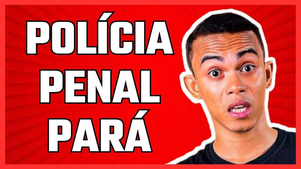 CONCURSO POLÍCIA PENAL DO PARÁ NOVAS INFORMAÇÕES!