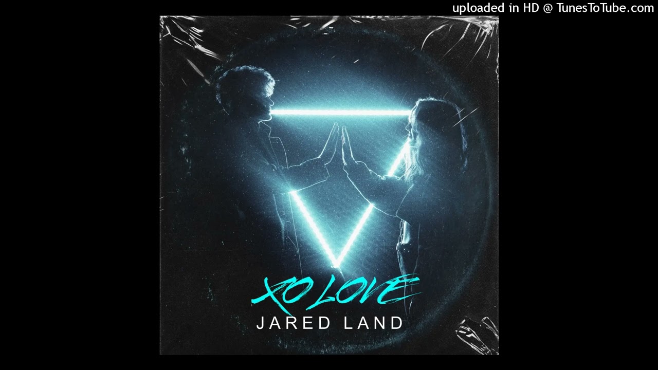 Jared Land - XO Love (OFFICIAL VIDEO STREAM)
