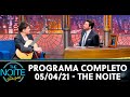 Programa Completo | The Noite (05/04/21)
