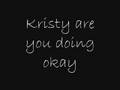 Kristy Are You Doing Okay - Lyrics