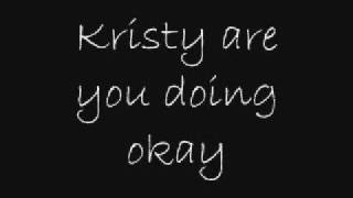 Video thumbnail of "Kristy Are You Doing Okay - Lyrics"