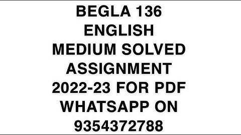 BEGLA 136 ENGLISH MEDIUM SOLVED ASSIGNMENT 2022-23 FOR PDF WHATSAPP ON 9354372788