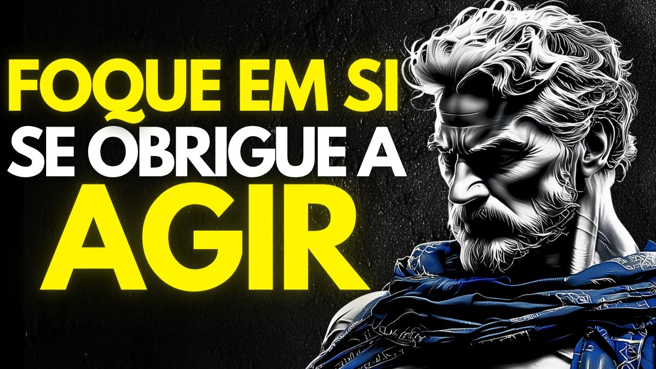 FOQUE em VOCÊ: FORCE-SE a AGIR e MUDE sua VIDA | Estoicismo