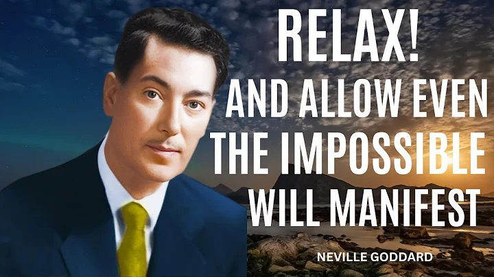 RELAX and Let the Universe Manifest Anything for You  | NEVILLE GODDARD SPEECH