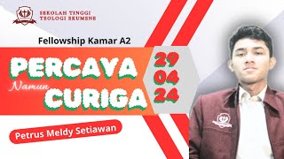 PERCAYA NAMUN CURIGA | Petrus Meldy Setiawan | fellowship kamar A2 || STT EKumene
