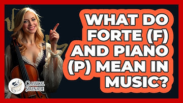 What Do Forte (f) And Piano (p) Mean In Music? - Classical Serenade