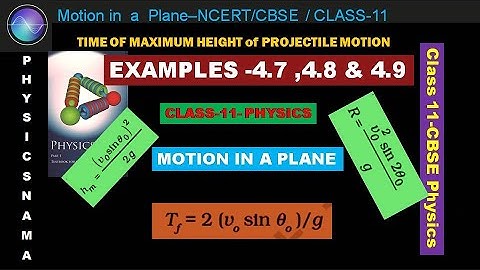 Example-4.7 ,4.8 & 4.9-Motion in a plane- Projectile Motion NCERT-CBSE- Class11 -Physics