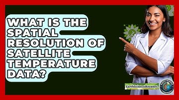 What Is The Spatial Resolution Of Satellite Temperature Data? - Earth Science Answers