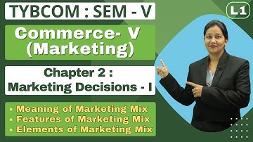 Commerce - V Marketing | TYBCOM | Semester 5 | Chapter 2 | Marketing  Decision - 1 | Lecture 1
