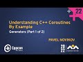 Understanding c coroutines by example generators part 1 of 2  pavel novikov  cppcon 2022