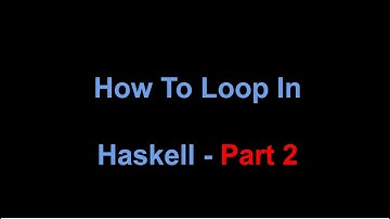 [Part 2] How to Loop or Iterate in Functional Programming Languages | Looping in Haskell