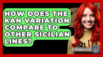 How Does The Kan Variation Compare To Other Sicilian Lines? - The Board Game Xpert