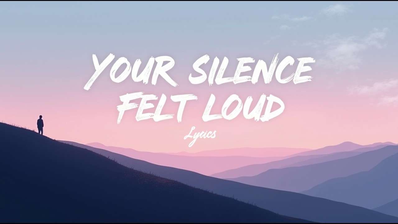 Your Silence Felt Loud (Lyrics)