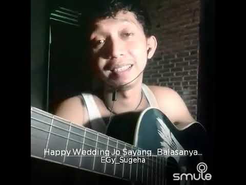 Balasan Lagu Happy Wedding Jo Sayang_Cipt.EGy Ricafry Sugeha