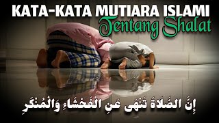 🕌kata-kata mutiara islami tentang pentingnya shalat🕌  menggugah dan menyentuh kalbu.