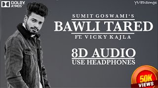 BAWLI TARED (8D AUDIO) || SUMIT GOSWAMI || 8D HARYANVI SONG