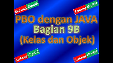 MUDAH BELAJAR PBO DENGAN JAVA BAGIAN 9B (KELAS DAN OBJEK)