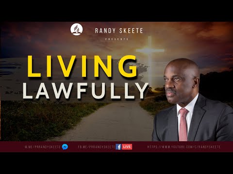 "LIVING LAWFULLY" ||  Living His Life || Pr.  Randy Skeete