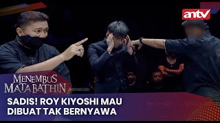 Sadis! Roy Kiyoshi Mau Dibuat Tak Bernyawa | Menembus Mata Batin ANTV Eps 101 (1/4)