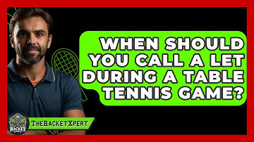 When Should You Call A Let During A Table Tennis Game? - The Racket Xpert