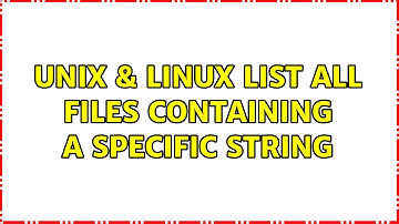 Unix & Linux: List all files containing a specific string (2 Solutions!!)