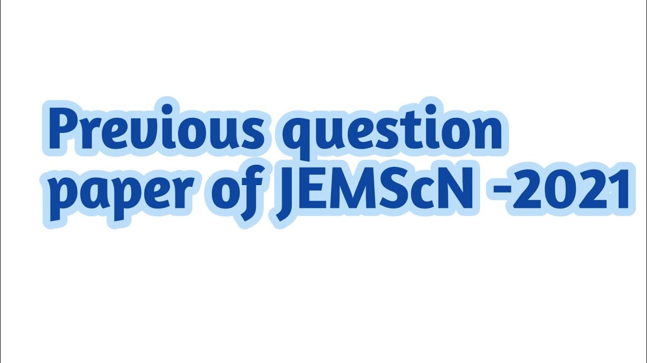 Previous question paper JEMScN - 2021.  ( Joint Entrance for Master of Science in Nursing )