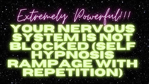[WARNING EXTREMELY POWERFUL] YOUR NERVOUS SYSTEM IS NOT BLOCKED (HYPNOSIS RAMPAGE W/ REPETITION)