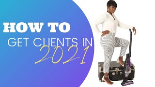 HOW TO GET MORE CLIENTS IN  2021 FOR YOUR CLEANING BUSINESS