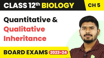 Quantitative and Qualitative Inheritance- Principles of Inheritance and Variation Class 12 | 2022-23